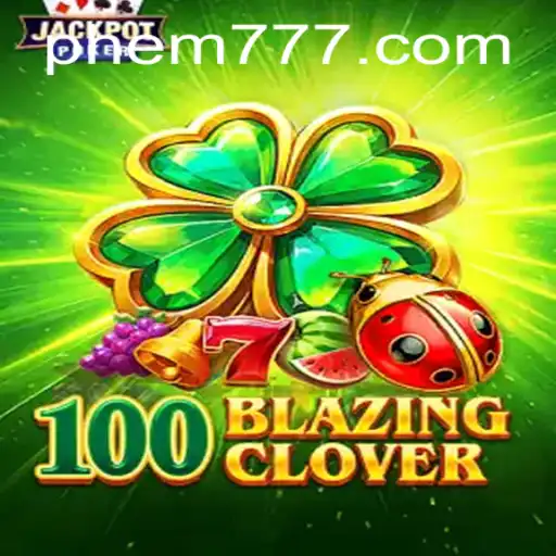 Unveiling 100BlazingClover: A Dazzling Gaming Experience with EM777